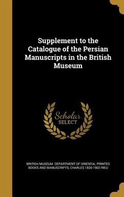 Supplement to the Catalogue of the Persian Manuscripts in the British Museum - Rieu, Charles