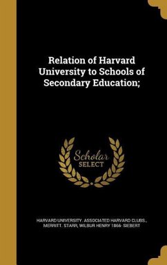 Relation of Harvard University to Schools of Secondary Education; - Starr, Merritt; Siebert, Wilbur Henry