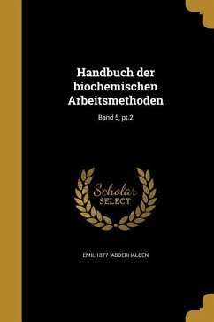 Handbuch der biochemischen Arbeitsmethoden; Band 5, pt.2 - Abderhalden, Emil
