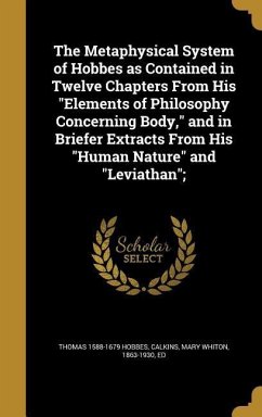 The Metaphysical System of Hobbes as Contained in Twelve Chapters From His 