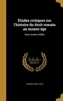 Études critiques sur l'histoire du droit romain au moyen âge - Flach, Jacques