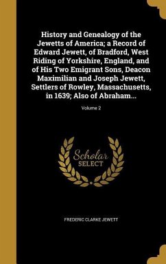 History and Genealogy of the Jewetts of America; a Record of Edward Jewett, of Bradford, West Riding of Yorkshire, England, and of His Two Emigrant Sons, Deacon Maximilian and Joseph Jewett, Settlers of Rowley, Massachusetts, in 1639; Also of Abraham...; V - Jewett, Frederic Clarke