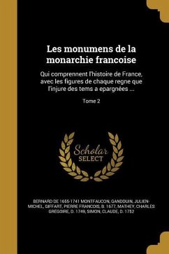 Les monumens de la monarchie françoise - Montfaucon, Bernard De