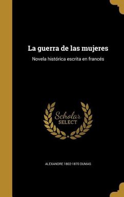 La guerra de las mujeres - Dumas, Alexandre