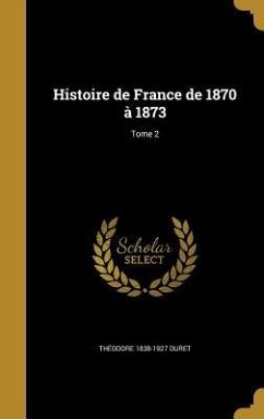 Histoire de France de 1870 à 1873; Tome 2 - Duret, Théodore