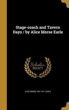Stage-coach and Tavern Days / by Alice Morse Earle