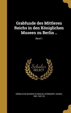 Grabfunde des Mittleren Reichs in den Königlichen Museen zu Berlin ..; Band 1