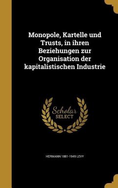 Monopole, Kartelle und Trusts, in ihren Beziehungen zur Organisation der kapitalistischen Industrie