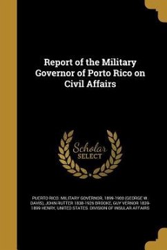 Report of the Military Governor of Porto Rico on Civil Affairs - Brooke, John Rutter; Henry, Guy Vernor