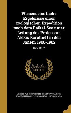 Wissenschaftliche Ergebnisse einer zoologischen Expedition nach dem Baikal-See unter Leitung des Professors Alexis Korotneff in den Jahren 1900-1902; Band Lfg. 2