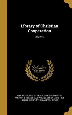 Library of Christian Cooperation; Volume 3 - Macfarland, Charles S; Gulick, Sidney Lewis