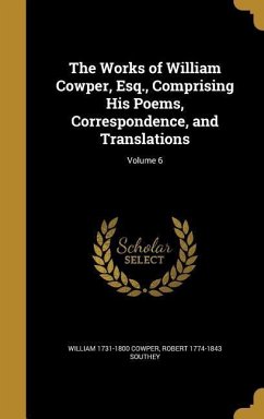 The Works of William Cowper, Esq., Comprising His Poems, Correspondence, and Translations; Volume 6