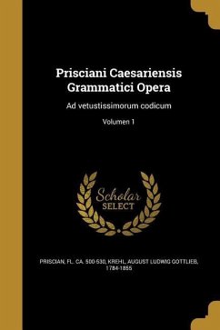 Prisciani Caesariensis Grammatici Opera