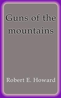 Guns of the mountains (eBook, ePUB) - E. Howard, Robert
