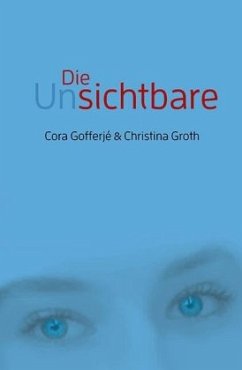 Die Unsichtbare - Gofferjé, Cora;Groth, Christina