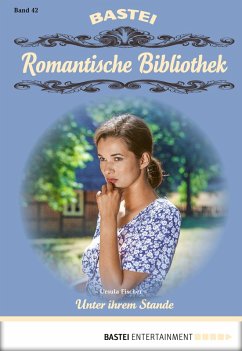 Unter ihrem Stande / Romantische Bibliothek Bd.42 (eBook, ePUB) - Fischer, Ursula