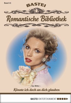 Könnte ich doch an dich glauben / Romantische Bibliothek Bd.41 (eBook, ePUB) - Ritter, Ina
