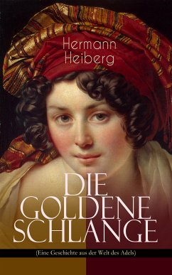 Die Goldene Schlange (Eine Geschichte aus der Welt des Adels) (eBook, ePUB) - Heiberg, Hermann