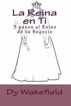 Cover La Reina en Ti: 3 pasos al Reino de tu Negocio. (eBook, ePUB)
