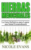 Hierbas Medicinales: La Guía Definitiva Para Lograr Una Salud Extraordinaria (eBook, ePUB)