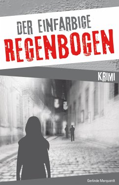 Der einfarbige Regenbogen, Kriminalroman (eBook, ePUB) - Marquardt, Gerlinde