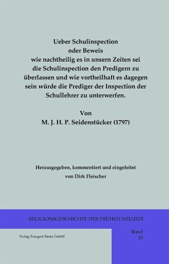 Ueber Schulinspection oder Beweis wie nachtheilig es in unsern Zeiten sei die Schulinspection den Predigern zu überlassen und wie vortheilhaft es dagegen sein würde die Prediger der Inspection der Schullehrer zu unterwerfen. (eBook, PDF)