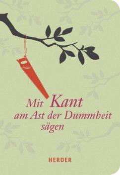 Mit Kant am Ast der Dummheit sägen - Kant, Immanuel