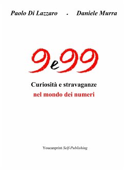 9 e 99 - Curiosità e stravaganze nel mondo dei numeri (eBook, ePUB) - Di Lazzaro e Daniele Murra, Paolo