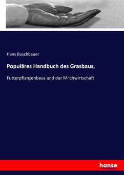 Populäres Handbuch des Grasbaus, - Buschbauer, Hans