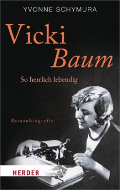 Vicki Baum - So herrlich lebendig - Schymura, Yvonne