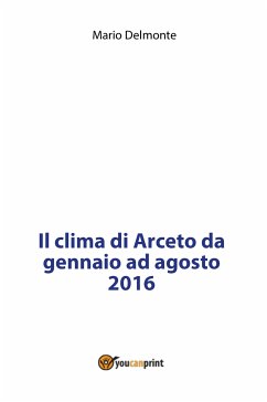 Il clima di Arceto da gennaio ad agosto 2016 (eBook, PDF) - Delmonte, Mario