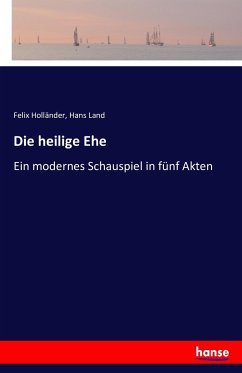 Die heilige Ehe - Holländer, Felix;Land, Hans