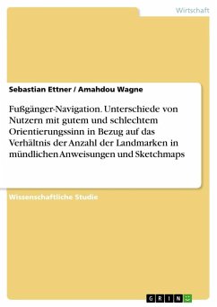 Fußgänger-Navigation. Unterschiede von Nutzern mit gutem und schlechtem Orientierungssinn in Bezug auf das Verhältnis der Anzahl der Landmarken in mündlichen Anweisungen und Sketchmaps - Ettner, Sebastian;Wagne, Amahdou