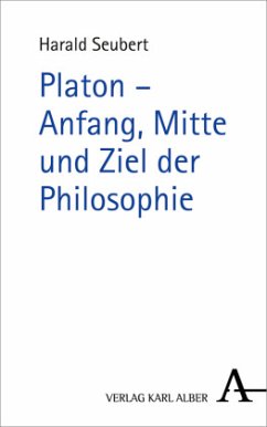 Platon - Anfang, Mitte und Ziel der Philosophie - Seubert, Harald