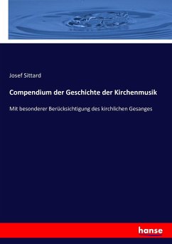 Compendium der Geschichte der Kirchenmusik - Sittard, Josef