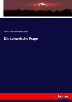 Die sumerische Frage - Weissbach, Franz Heinrich