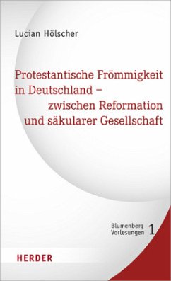 Protestantische Frömmigkeit in Deutschland - zwischen Reformation und säkularer Gesellschaft - Hölscher, Lucian