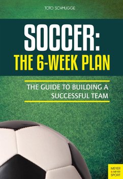 Soccer: The 6-Week Plan (eBook, ePUB) - Schmugge, Toto