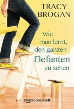 Wie man lernt, den ganzen Elefanten zu sehen - Brogan, Tracy