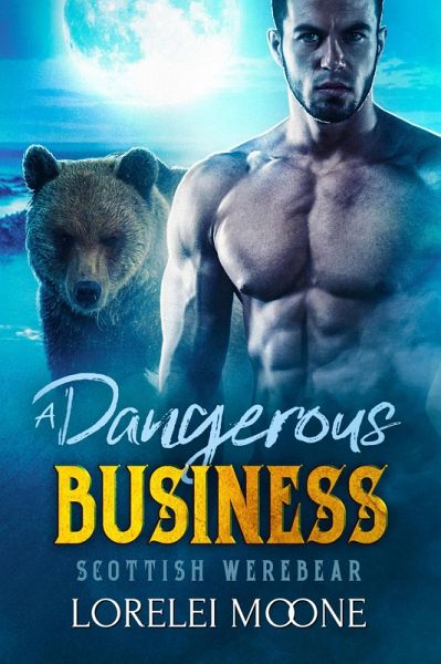 Scottish Werebear: A Dangerous Business (Scottish Werebears, #2) (eBook, ePUB)