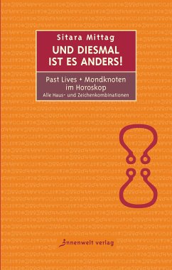 Und diesmal ist es anders - Past Lives + Mondknoten im Horoskop (eBook, ePUB) - Mittag, Sitara