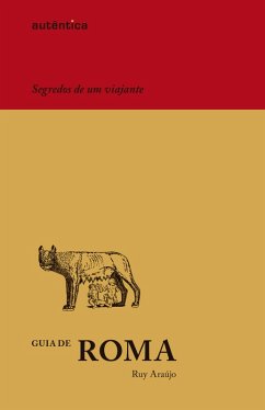 Guia de Roma - Segredos de um viajante (eBook, ePUB) - Araújo, Ruy