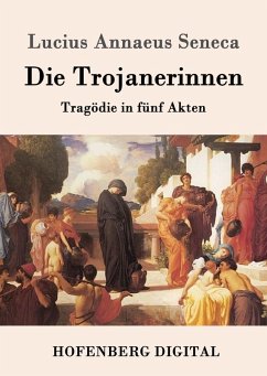 Die Trojanerinnen (eBook, ePUB) - Lucius Annaeus Seneca