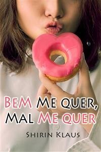 Bem Me Quer, Mal Me Quer (eBook, ePUB) - Klaus, Shirin