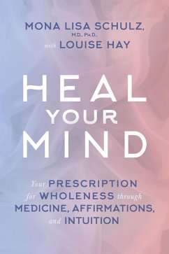 Heal Your Mind (eBook, ePUB) - Schulz, Mona Lisa; Hay, Louise