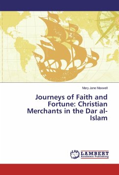 Journeys of Faith and Fortune: Christian Merchants in the Dar al-Islam - Maxwell, Mary Jane