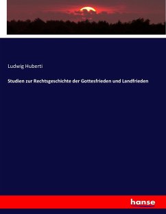 Studien zur Rechtsgeschichte der Gottesfrieden und Landfrieden - Huberti, Ludwig