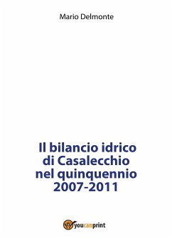 Il bilancio idrico di Casalecchio nel quinquennio 2007-2011 (eBook, PDF) - Delmonte, Mario