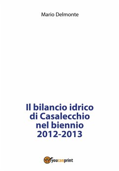 Il bilancio idrico di Casalecchio nel biennio 2012-2013 (eBook, PDF) - Delmonte, Mario