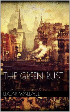 The Green Rust (eBook, ePUB) - Wallace, Edgar; Wallace, Edgar; Wallace, Edgar; Wallace, Edgar